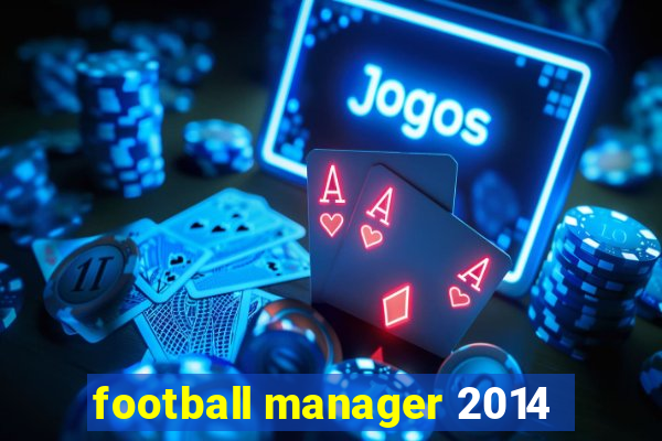 football manager 2014